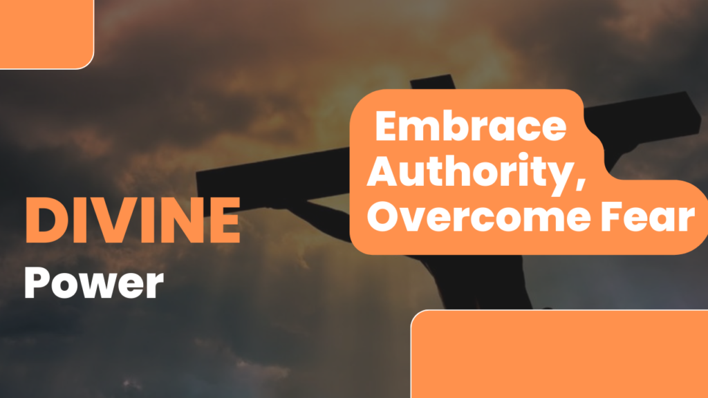 Unleash Your Divine Power: Embrace Authority, Overcome Fear