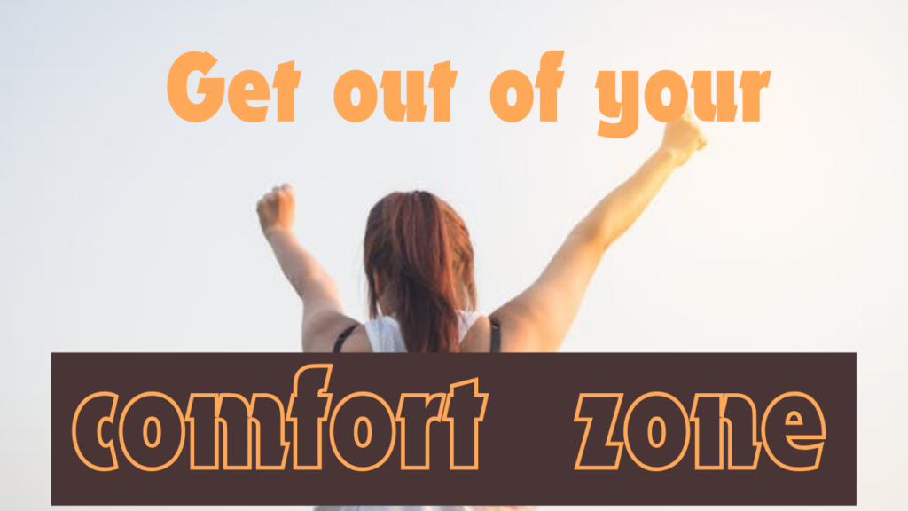 Get out of your comfort zone