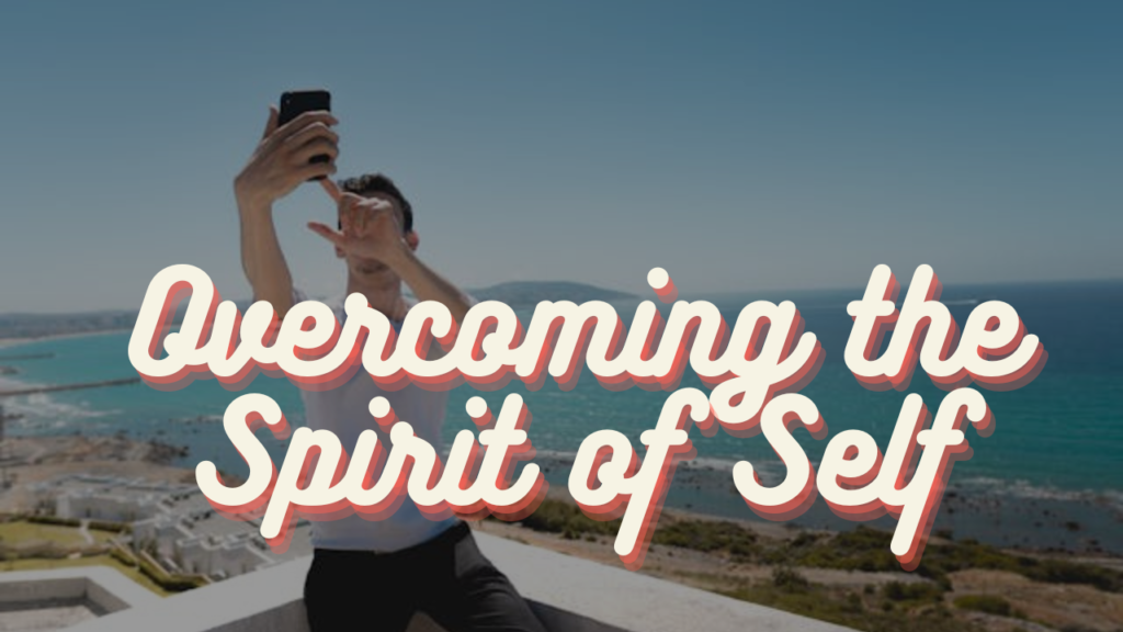 Overcoming the Spirit of Self