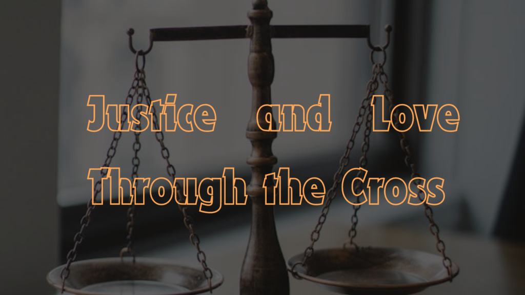 Justice and Love Through the Cross